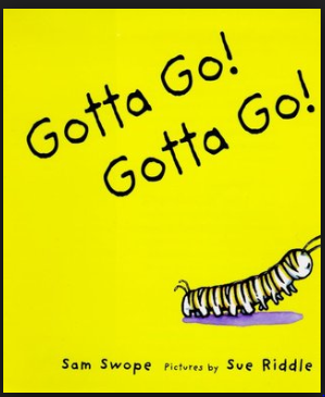 caterpillar image with text saying gotta go! gotta go!